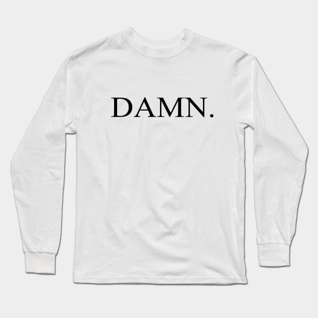 DAMN. Long Sleeve T-Shirt by HumanTees